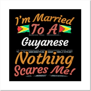 I'm Married To A Guyanese Nothing Scares Me - Gift for Guyanese From Guyana Americas,South America, Posters and Art